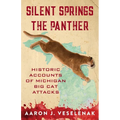 Silent Springs the Panther: Historic Accounts of Michigan Big Cat Attacks - Paperback