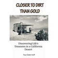 Closer To Dirt Than Gold: Discovering Life's Treasures in a California Desert - Paperback