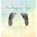 A Grandparent's Devotional- I'm Praying for You: 40 Weeks of Scripture, Prayer and Reflection for Your Developing Grandbaby - Hardcover
