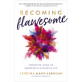 Becoming Flawesome: The Key to Living an Imperfectly Authentic Life - Paperback